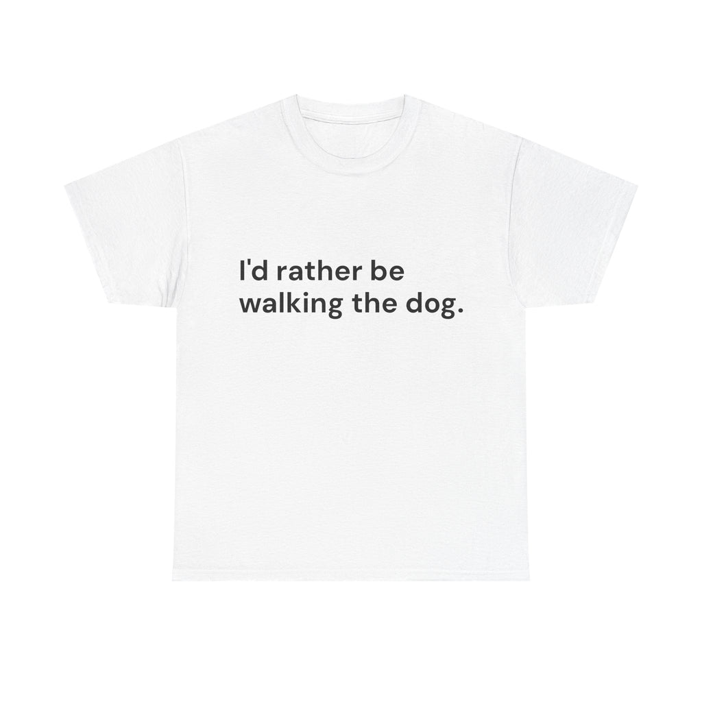 I’d Rather Be Walking the Dog T-Shirt