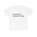 I’d Rather Be Walking the Dog T-Shirt