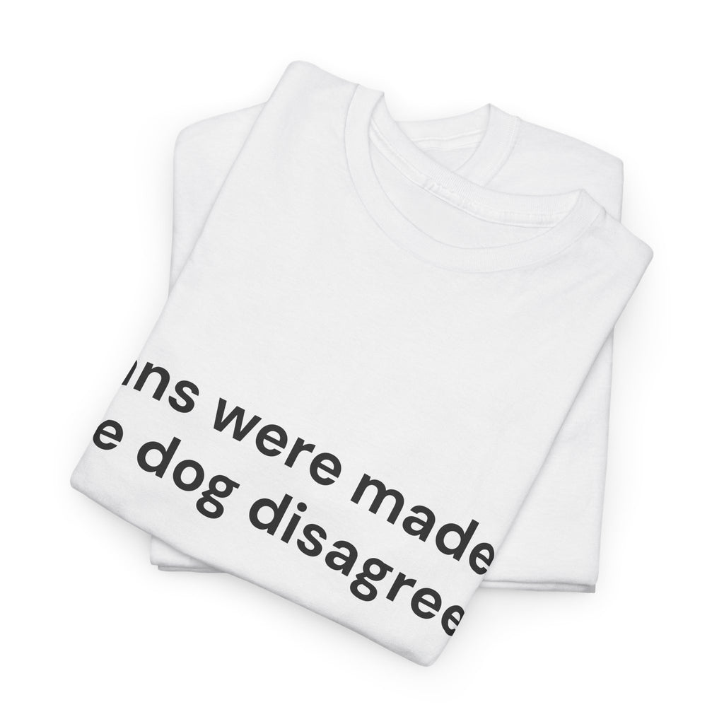 Plans Were Made. The Dog Disagreed. T-Shirt