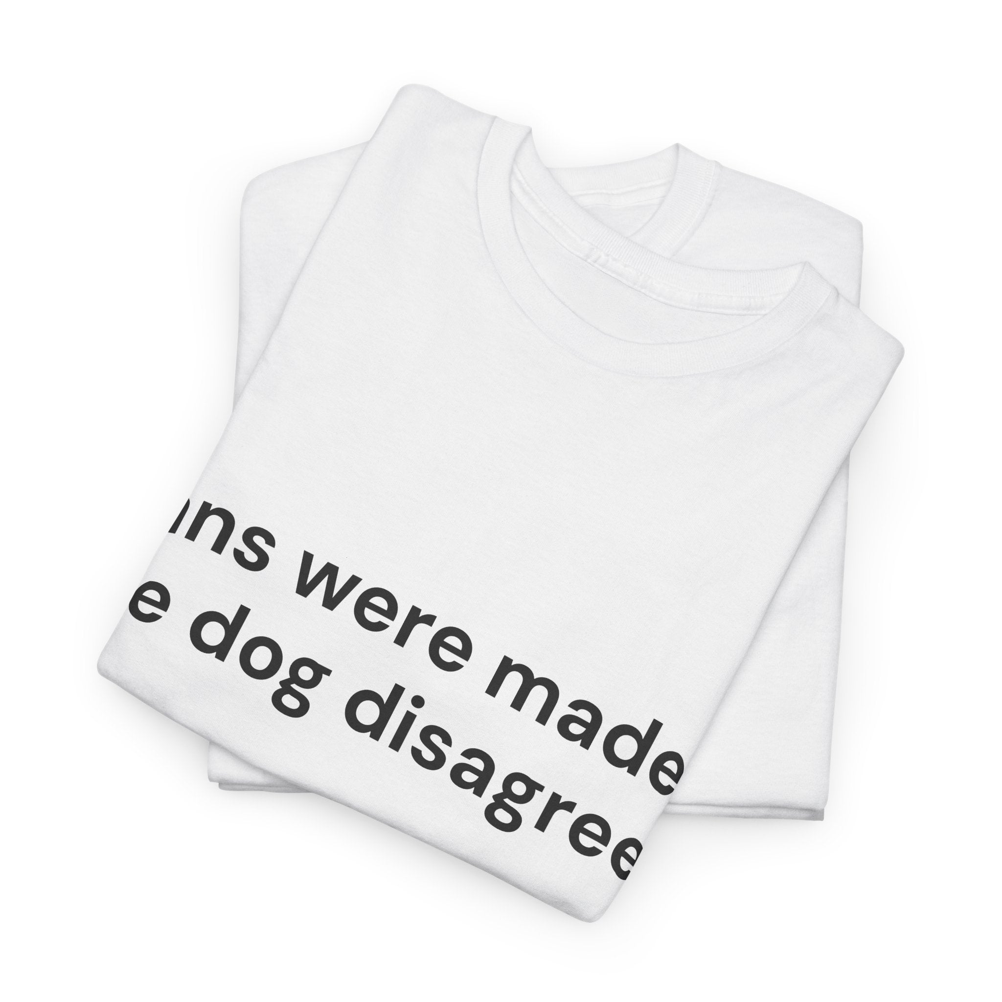 Plans Were Made. The Dog Disagreed. T-Shirt