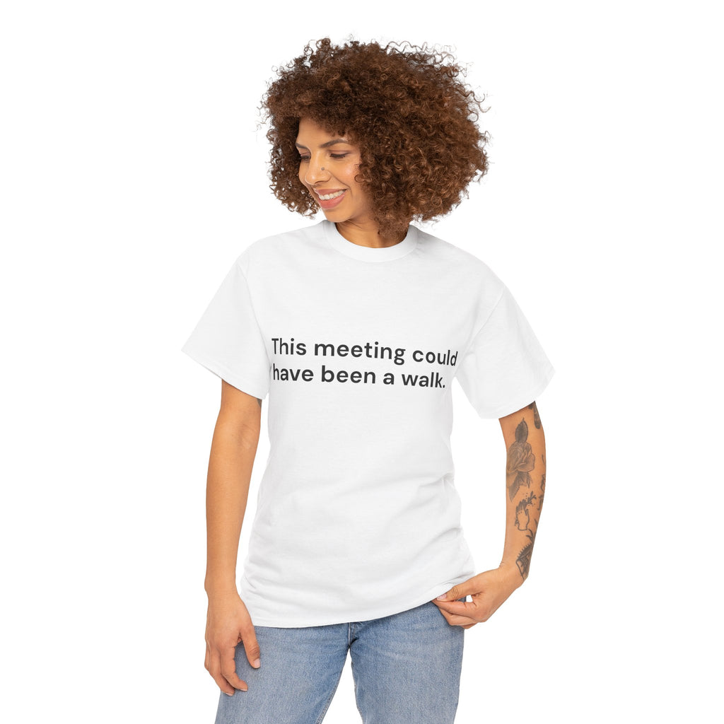 This Meeting Could Have Been a Walk T-Shirt