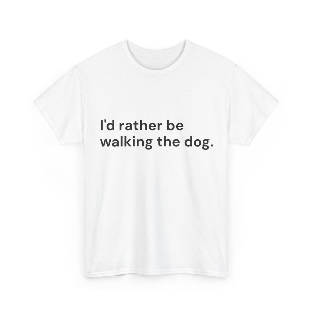 I’d Rather Be Walking the Dog T-Shirt